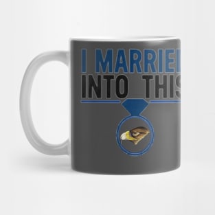 I Married Into This Eagles Funny Design Quote Tee Mug